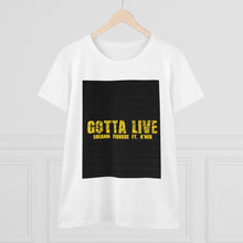 Load image into Gallery viewer, GOTTA LIVE- Women's Heavy Cotton Tee