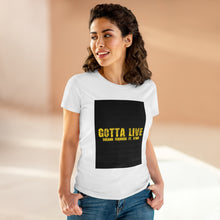 Load image into Gallery viewer, GOTTA LIVE- Women's Heavy Cotton Tee