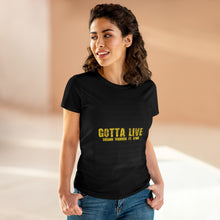 Load image into Gallery viewer, GOTTA LIVE- Women's Heavy Cotton Tee