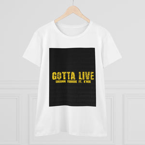 GOTTA LIVE- Women's Heavy Cotton Tee
