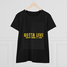 Load image into Gallery viewer, GOTTA LIVE- Women&#39;s Heavy Cotton Tee
