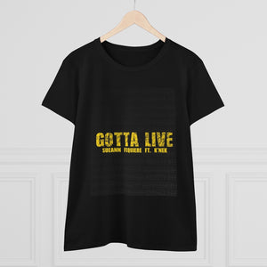 GOTTA LIVE- Women's Heavy Cotton Tee