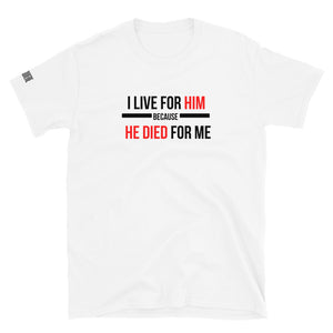 I Live for Him-Short-Sleeve Unisex T-Shirt